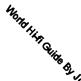 World Hi-fi Guide By Jonathan D. Kettle